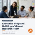 Executive Program: Building a Vibrant Research Team